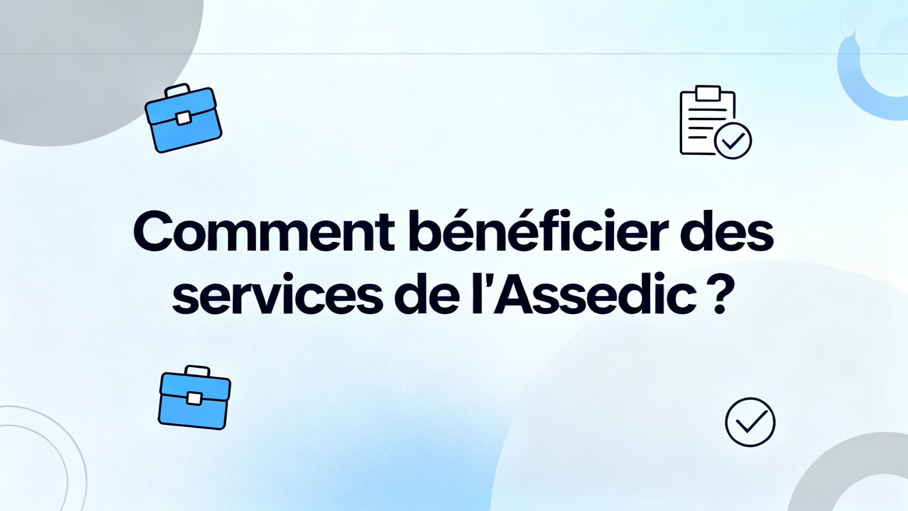 Comment bénéficier des services de l'Assedic ?