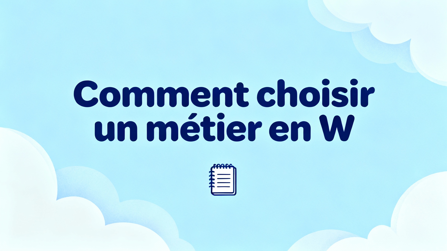 Comment choisir un métier en W